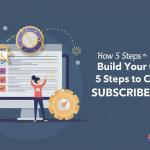 5 Steps to Build Your Own Subscriber List